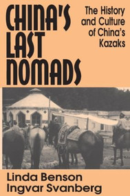 China's Last Nomads (History and Culture of China's Kazaks) - 9781563247828 by Linda Benson, Ingvar Svanberg, 9781563247828