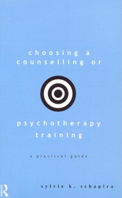 Choosing a Counselling or Psychotherapy Training (A Practical Guide) - 9780415208468 by Sylvie K. Schapira, 9780415208468