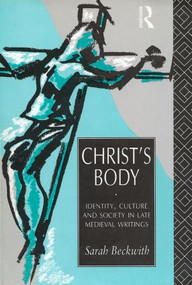 Christ's Body (Identity, Culture and Society in Late Medieval Writings) - 9780415144261 by Sarah Beckwith, 9780415144261