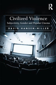 Civilized Violence (Subjectivity, Gender and Popular Cinema) - 9781138261020 by David Hansen-Miller, 9781138261020