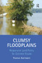 Clumsy Floodplains (Responsive Land Policy for Extreme Floods) - 9781138252028 by Thomas Hartmann, 9781138252028