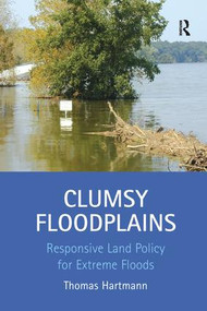 Clumsy Floodplains (Responsive Land Policy for Extreme Floods) - 9781138252028 by Thomas Hartmann, 9781138252028