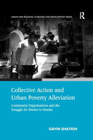 Collective Action and Urban Poverty Alleviation (Community Organizations and the Struggle for Shelter in Manila) - 9781138264557 by Gavin Shatkin, 9781138264557