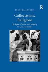 Collectivistic Religions (Religion, Choice, and Identity in Late Modernity) - 9781138260399 by Slavica Jakelic, 9781138260399