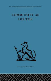 Community as Doctor (New perspectives on a therapeutic community) by Robert N. Rapoport, 9781138881402