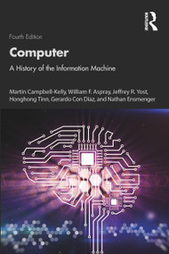 Computer (A History of the Information Machine) - 9781032203430 by Martin Campbell-Kelly, William F. Aspray, Jeffrey R. Yost, Honghong Tinn, Gerardo Con Díaz, 9781032203430