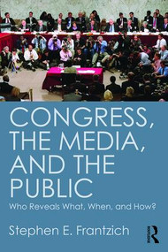 Congress, the Media, and the Public (Who Reveals What, When, and How?) by Stephen Frantzich, 9781612054254