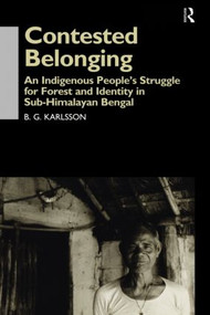 Contested Belonging (An Indigenous People's Struggle for Forest and Identity in Sub-Himalayan Bengal) - 9781138862357 by B. G. Karlsson, 9781138862357