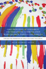 Core Principles of Assessment and Therapeutic Communication with Children, Parents and Families - 9780415552431 by Ruth Schmidt Neven, 9780415552431
