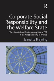 Corporate Social Responsibility and the Welfare State (The Historical and Contemporary Role of CSR in the Mixed Economy of Welfare) - 9781138255104 by Jeanette Brejning, 9781138255104