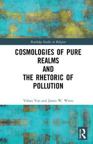 Cosmologies of Pure Realms and the Rhetoric of Pollution by Yohan Yoo, James W. Watts, 9780367722777
