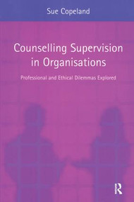 Counselling Supervision in Organisations (Professional and Ethical Dilemmas Explored) - 9781583911976 by Sue Copeland, 9781583911976
