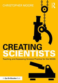 Creating Scientists (Teaching and Assessing Science Practice for the NGSS) - 9781138237988 by Christopher Moore, 9781138237988