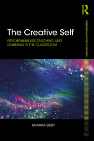 The Creative Self (Psychoanalysis, Teaching and Learning in the Classroom) - 9780415716802 by Tamara Bibby, 9780415716802