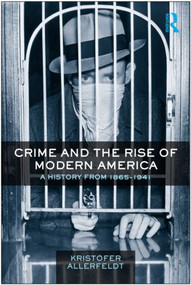 Crime and the Rise of Modern America (A History from 1865-1941) - 9780415800457 by Kristofer Allerfeldt, 9780415800457