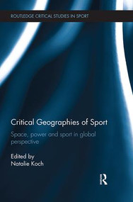 Critical Geographies of Sport (Space, Power and Sport in Global Perspective) - 9781138541450 by Natalie Koch, 9781138541450