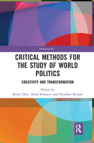 Critical Methods for the Study of World Politics (Creativity and Transformation) - 9781032239187 by Shine Choi, Anna Selmeczi, Erzsébet Strausz, 9781032239187
