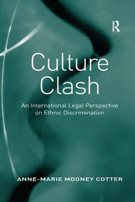 Culture Clash (An International Legal Perspective on Ethnic Discrimination) by Anne-Marie Mooney Cotter, 9781138261075