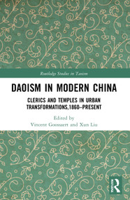 Daoism in Modern China (Clerics and Temples in Urban Transformations,1860-Present) - 9780367765972 by Vincent Goossaert, Xun Liu, 9780367765972