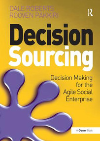 Decision Sourcing (Decision Making for the Agile Social Enterprise) - 9781138271739 by Dale Roberts, Rooven Pakkiri, 9781138271739