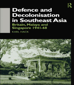 Defence and Decolonisation in South-East Asia (Britain, Malaya and Singapore 1941-1967) - 9781138863255 by Karl Hack, 9781138863255