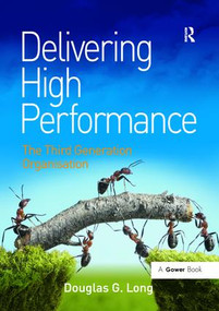 Delivering High Performance (The Third Generation Organisation) - 9781138279575 by Douglas G. Long, 9781138279575
