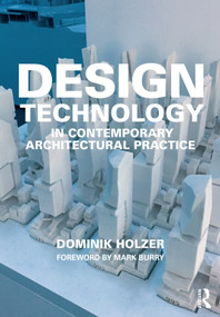 Design Technology in Contemporary Architectural Practice by Dominik Holzer, 9781138624542