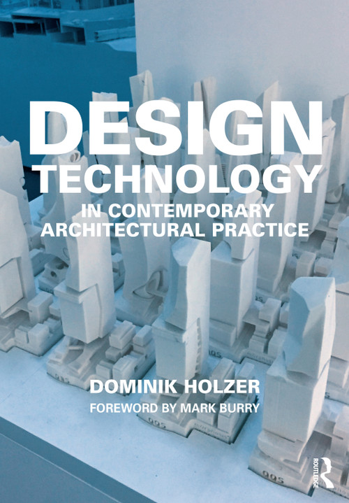 Design Technology in Contemporary Architectural Practice by Dominik Holzer, 9781138624542