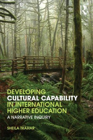 Developing Cultural Capability in International Higher Education (A Narrative Inquiry) - 9780415572392 by Sheila Trahar, 9780415572392