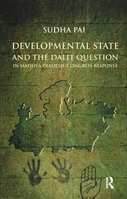 Developmental State and the Dalit Question in Madhya Pradesh: Congress Response - 9781138664869 by Sudha Pai, 9781138664869