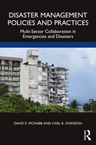 Disaster Management Policies and Practices (Multi-Sector Collaboration in Emergencies and Disasters) - 9781032315591 by David E. McNabb, Carl R. Swenson, 9781032315591