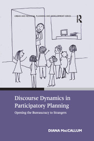 Discourse Dynamics in Participatory Planning (Opening the Bureaucracy to Strangers) - 9781138251939 by Diana MacCallum, 9781138251939