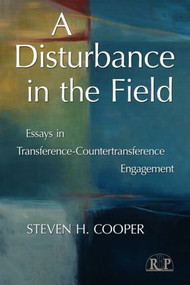 A Disturbance in the Field (Essays in Transference-Countertransference Engagement) by Steven H. Cooper, 9780415806299