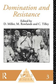 Domination and Resistance by Daniel Miller, Michael Rowlands, Chris Tilley, 9780415122542