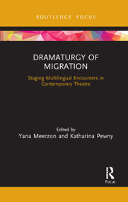 Dramaturgy of Migration (Staging Multilingual Encounters in Contemporary Theatre) - 9781032088983 by Yana Meerzon, Katharina Pewny, 9781032088983