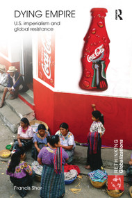 Dying Empire (U.S. Imperialism and Global Resistance) - 9780415778237 by Francis Shor, 9780415778237