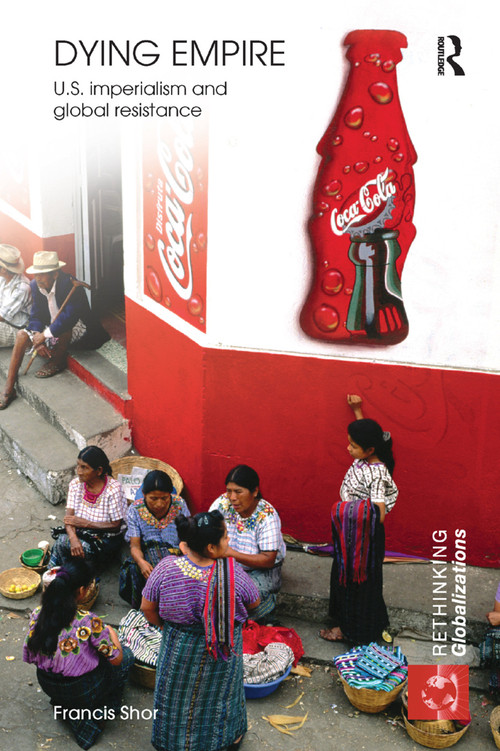 Dying Empire (U.S. Imperialism and Global Resistance) - 9780415778237 by Francis Shor, 9780415778237