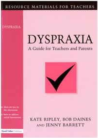 Dyspraxia (A Guide for Teachers and Parents) - 9781853464447 by Kate Ripley, Bob Daines, Jenny Barrett, 9781853464447