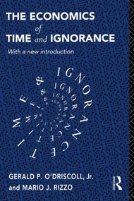 The Economics of Time and Ignorance (With a New Introduction) - 9780415121200 by Gerald P O'Driscoll Jnr, Mario J Rizzo, 9780415121200