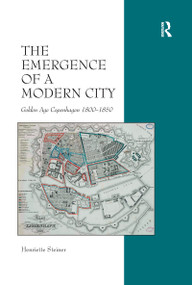 The Emergence of a Modern City (Golden Age Copenhagen 1800-1850) - 9781138257061 by Henriette Steiner, 9781138257061