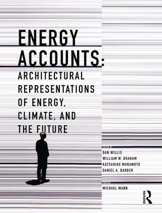 Energy Accounts (Architectural Representations of Energy, Climate, and the Future) by Dan Willis, William Braham, Katsuhiko Muramoto, Daniel Barber, 9781138914117