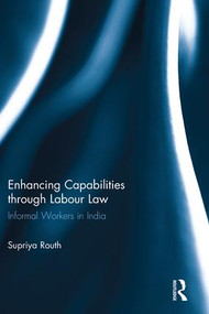 Enhancing Capabilities through Labour Law (Informal Workers in India) - 9781138670372 by Supriya Routh, 9781138670372