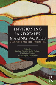 Envisioning Landscapes, Making Worlds (Geography and the Humanities) - 9780415589789 by Stephen Daniels, Dydia DeLyser, J. Nicholas Entrikin, Doug Richardson, 9780415589789