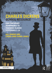 The Essential Charles Dickens School Resource (Contemporary Approaches to Teaching Classic Texts Ages 7-14) by Gill Robins, Laura-Jane Evans-Jones, 9780415695558