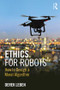 Ethics for Robots (How to Design a Moral Algorithm) - 9781138716179 by Derek Leben, 9781138716179