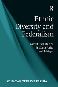 Ethnic Diversity and Federalism (Constitution Making in South Africa and Ethiopia) - 9781138260689 by Yonatan Tesfaye Fessha, 9781138260689