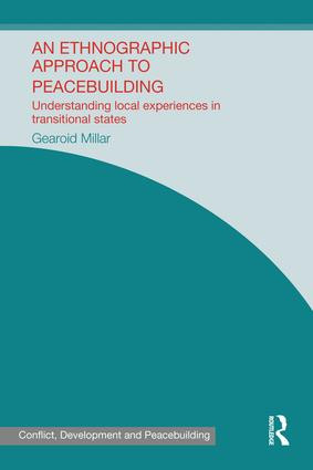 An Ethnographic Approach to Peacebuilding (Understanding Local Experiences in Transitional States) - 9781138953062 by Gearoid Millar, 9781138953062