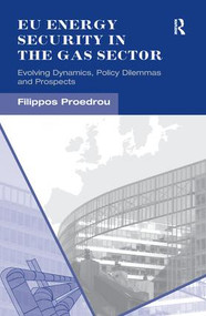 EU Energy Security in the Gas Sector (Evolving Dynamics, Policy Dilemmas and Prospects) - 9781138279049 by Filippos Proedrou, 9781138279049