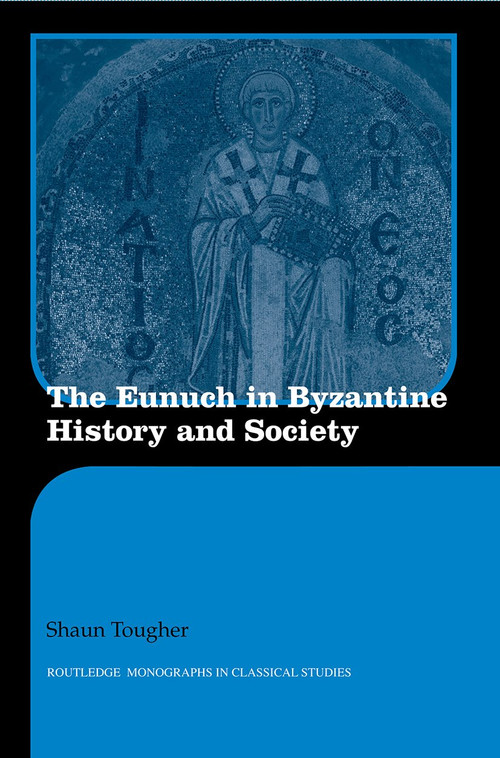 The Eunuch in Byzantine History and Society - 9780415594790 by Shaun Tougher, 9780415594790