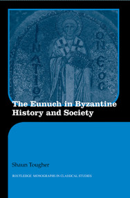 The Eunuch in Byzantine History and Society - 9780415594790 by Shaun Tougher, 9780415594790